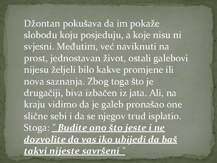 Džontan pokušava da im pokaže slobodu koju posjeduju, a koje nisu ni svjesni. Međutim,