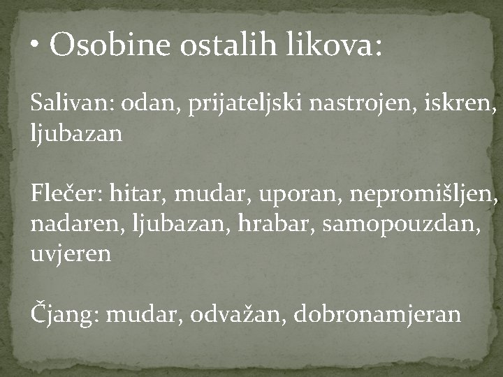  • Osobine ostalih likova: Salivan: odan, prijateljski nastrojen, iskren, ljubazan Flečer: hitar, mudar,