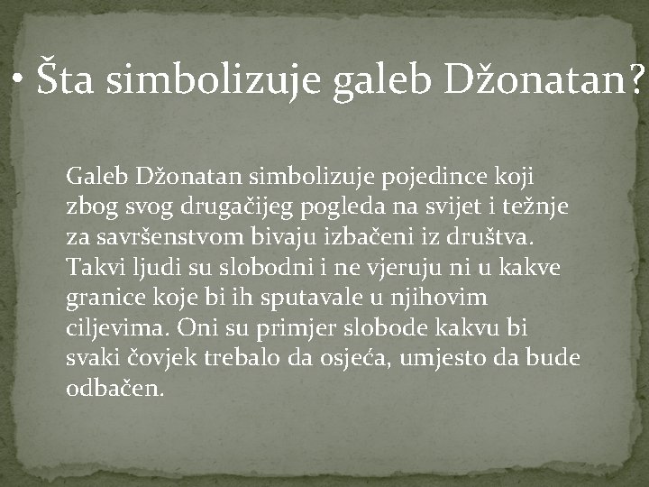  • Šta simbolizuje galeb Džonatan? Galeb Džonatan simbolizuje pojedince koji zbog svog drugačijeg