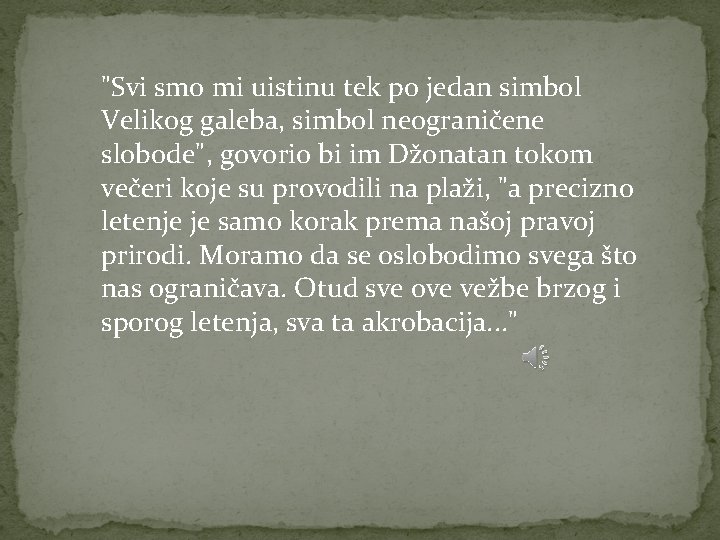 "Svi smo mi uistinu tek po jedan simbol Velikog galeba, simbol neograničene slobode", govorio