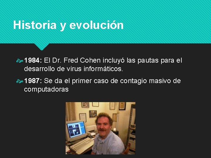 Historia y evolución 1984: El Dr. Fred Cohen incluyó las pautas para el desarrollo