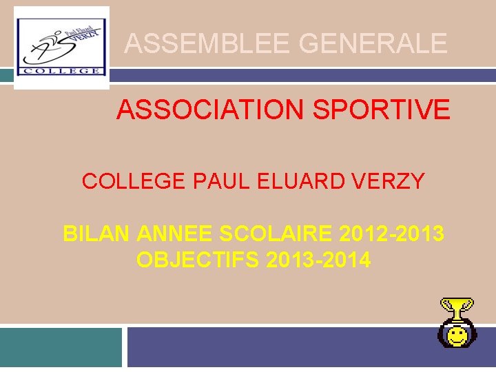 ASSEMBLEE GENERALE ASSOCIATION SPORTIVE COLLEGE PAUL ELUARD VERZY BILAN ANNEE SCOLAIRE 2012 -2013 OBJECTIFS