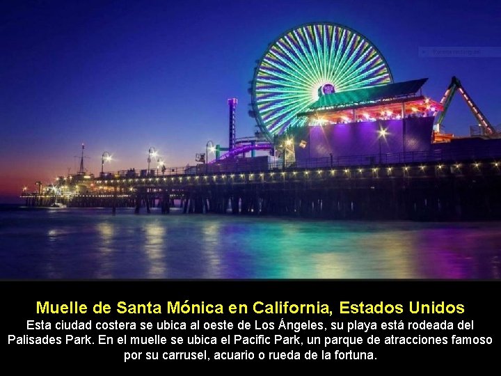 Muelle de Santa Mónica en California, Estados Unidos Esta ciudad costera se ubica al