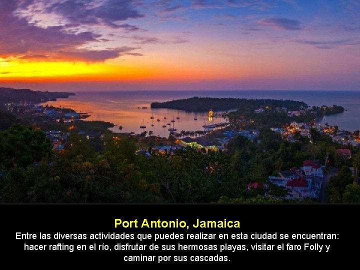 Port Antonio, Jamaica Entre las diversas actividades que puedes realizar en esta ciudad se