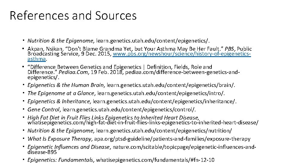 References and Sources • Nutrition & the Epigenome, learn. genetics. utah. edu/content/epigenetics/. • Akpan,