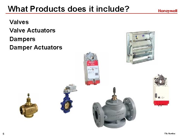 What Products does it include? Valves Valve Actuators Damper Actuators 5 File Number 