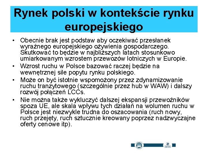 Rynek polski w kontekście rynku europejskiego • Obecnie brak jest podstaw aby oczekiwać przesłanek