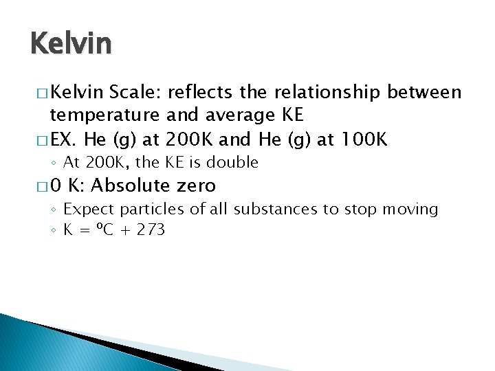 Kelvin � Kelvin Scale: reflects the relationship between temperature and average KE � EX.