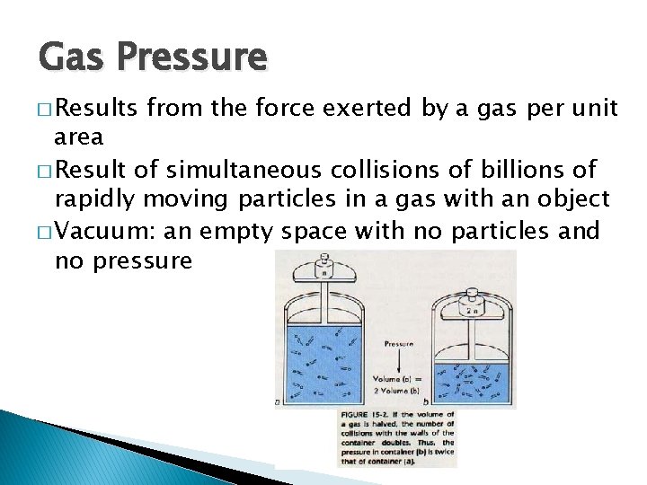 Gas Pressure � Results from the force exerted by a gas per unit area