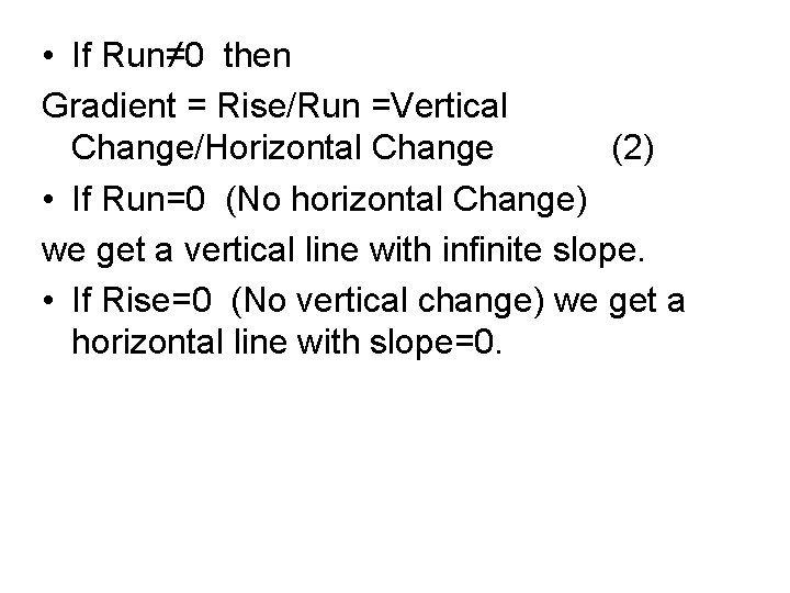  • If Run≠ 0 then Gradient = Rise/Run =Vertical Change/Horizontal Change (2) •