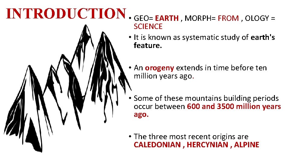 INTRODUCTION • GEO= EARTH , MORPH= FROM , OLOGY = SCIENCE • It is