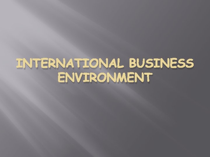 INTERNATIONAL BUSINESS ENVIRONMENT 