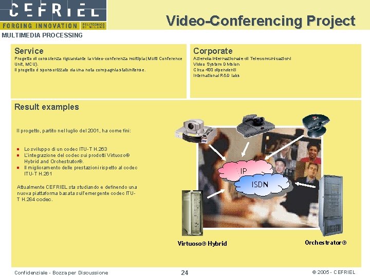 Video-Conferencing Project MULTIMEDIA PROCESSING Service Corporate Progetto di consulenza riguardante la video-conferenza multipla (Multi