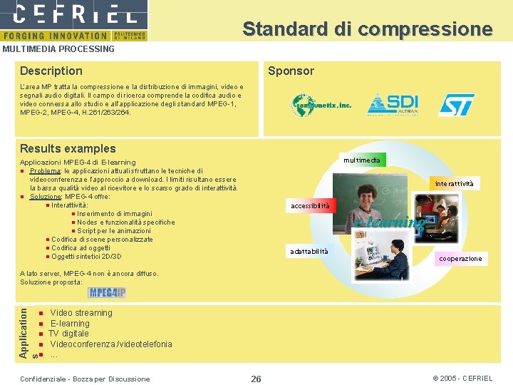 Standard di compressione MULTIMEDIA PROCESSING Description Sponsor L’area MP tratta la compressione e la