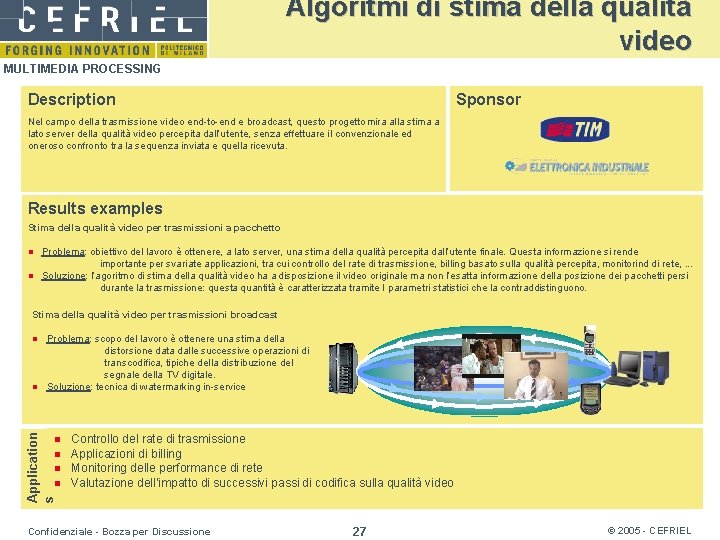 Algoritmi di stima della qualità video MULTIMEDIA PROCESSING Description Sponsor Nel campo della trasmissione