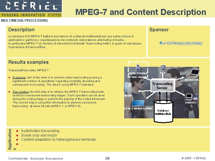 MPEG-7 and Content Description MULTIMEDIA PROCESSING Description Sponsor Lo standard ISO MPEG-7 tratta la