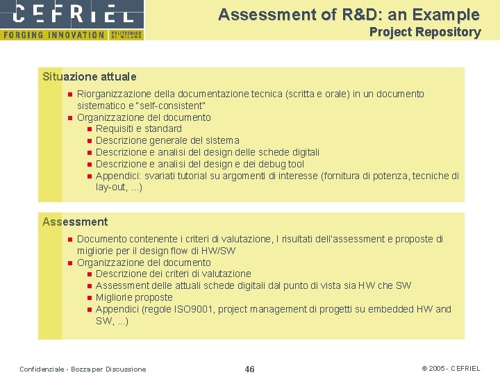 Assessment of R&D: an Example Project Repository Situazione attuale n n Riorganizzazione della documentazione