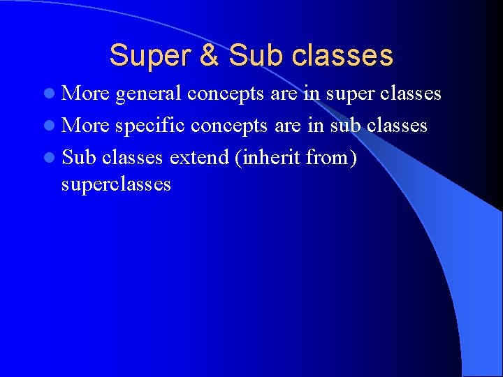 Super & Sub classes l More general concepts are in super classes l More