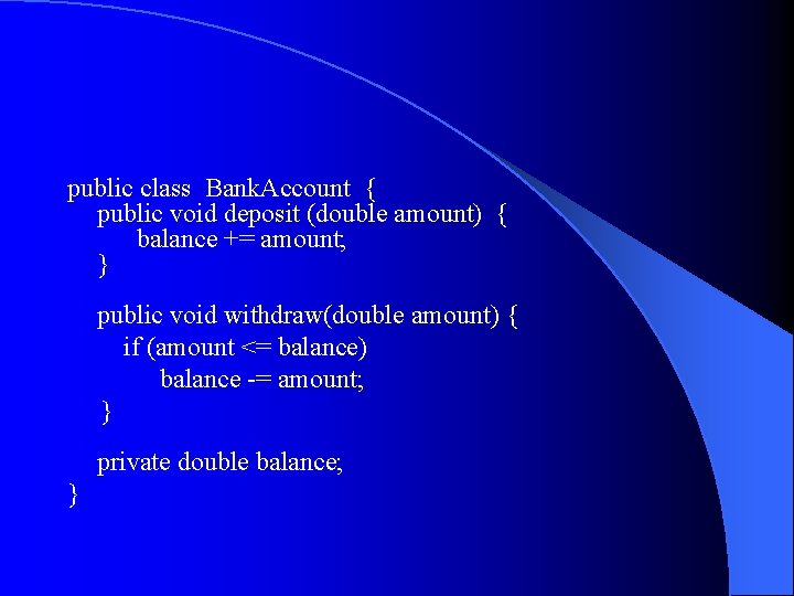 public class Bank. Account { public void deposit (double amount) { balance += amount;