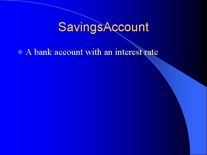 Savings. Account l. A bank account with an interest rate 