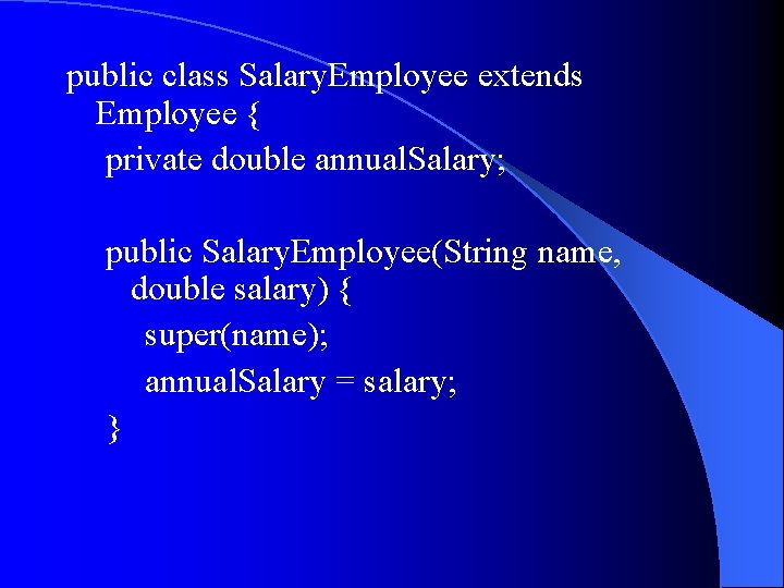 public class Salary. Employee extends Employee { private double annual. Salary; public Salary. Employee(String