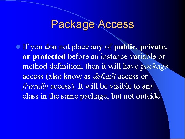 Package Access l If you don not place any of public, private, or protected