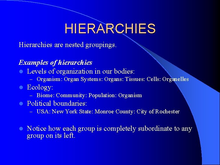 HIERARCHIES Hierarchies are nested groupings. Examples of hierarchies l Levels of organization in our