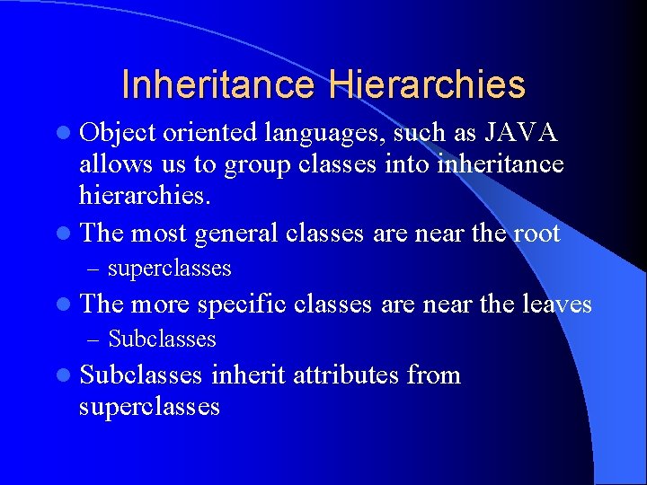 Inheritance Hierarchies l Object oriented languages, such as JAVA allows us to group classes