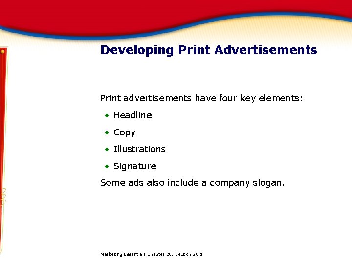 Developing Print Advertisements Print advertisements have four key elements: • Headline • Copy •