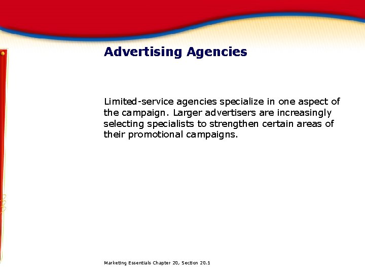 Advertising Agencies Limited-service agencies specialize in one aspect of the campaign. Larger advertisers are