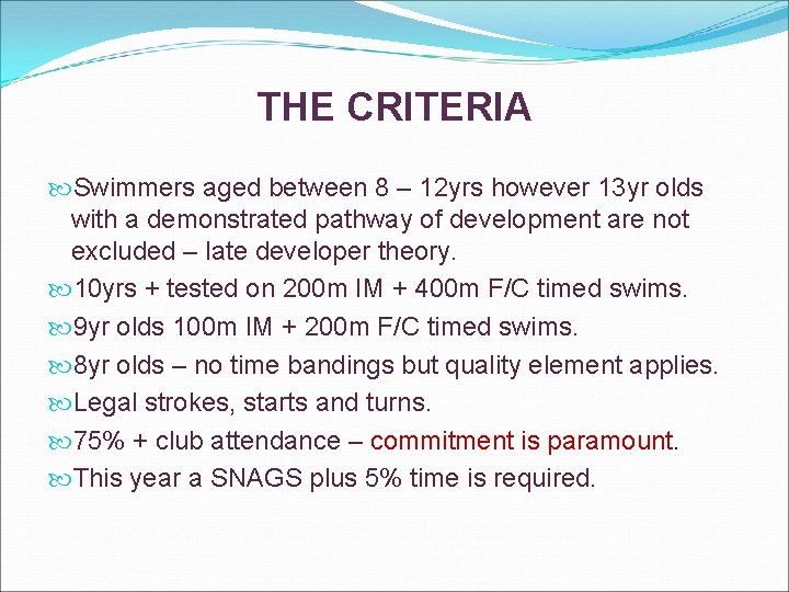 THE CRITERIA Swimmers aged between 8 – 12 yrs however 13 yr olds with