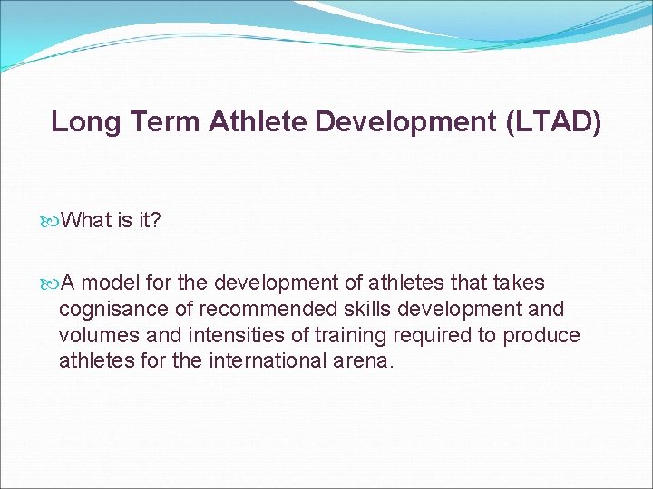 Long Term Athlete Development (LTAD) What is it? A model for the development of