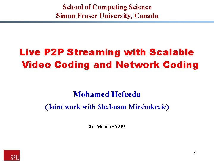 School of Computing Science Simon Fraser University, Canada Live P 2 P Streaming with