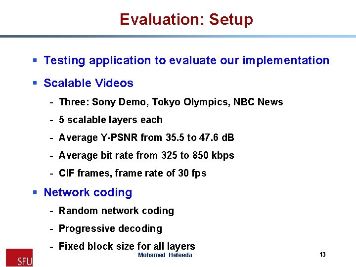 Evaluation: Setup § Testing application to evaluate our implementation § Scalable Videos - Three: