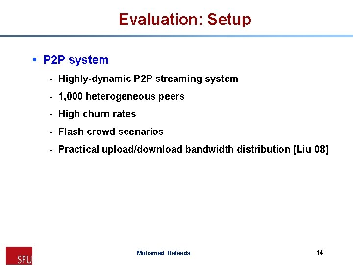 Evaluation: Setup § P 2 P system - Highly-dynamic P 2 P streaming system