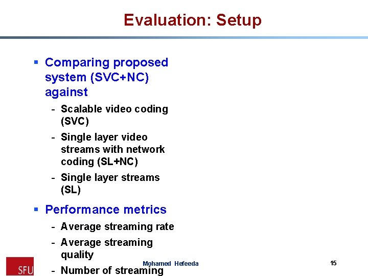 Evaluation: Setup § Comparing proposed system (SVC+NC) against - Scalable video coding (SVC) -