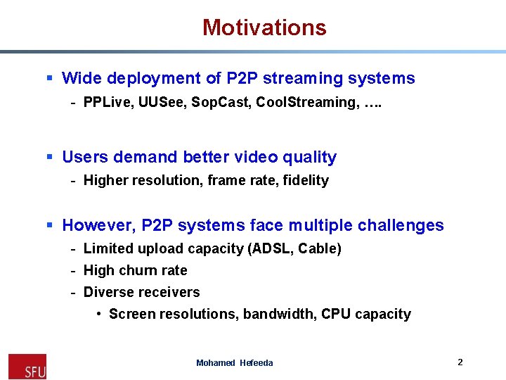 Motivations § Wide deployment of P 2 P streaming systems - PPLive, UUSee, Sop.