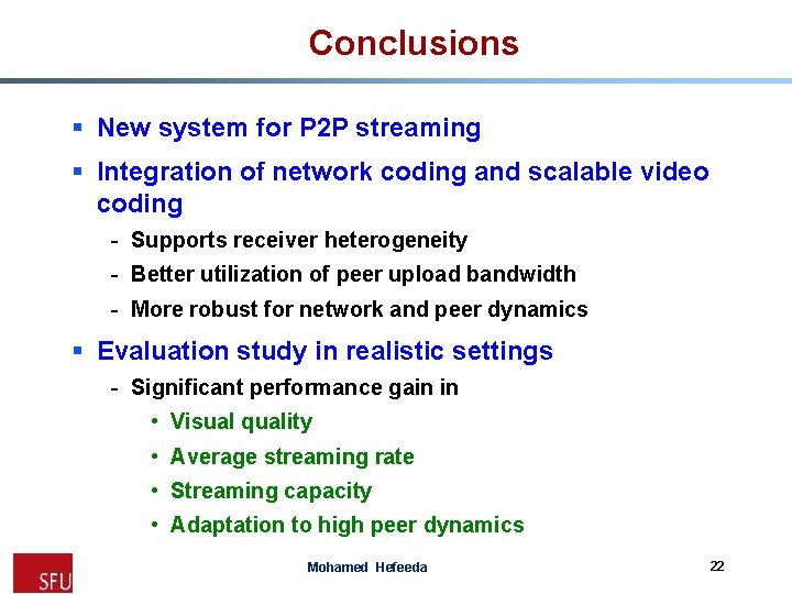 Conclusions § New system for P 2 P streaming § Integration of network coding