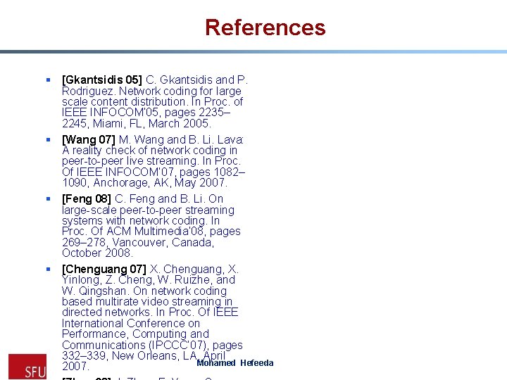 References § [Gkantsidis 05] C. Gkantsidis and P. Rodriguez. Network coding for large scale