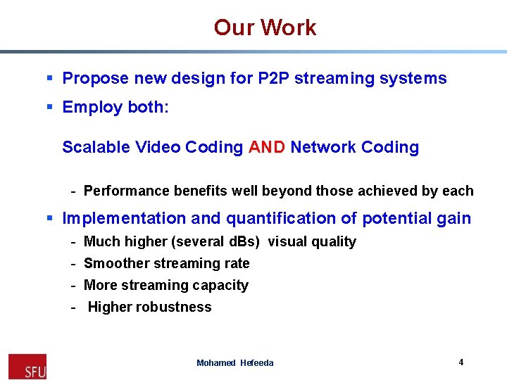 Our Work § Propose new design for P 2 P streaming systems § Employ