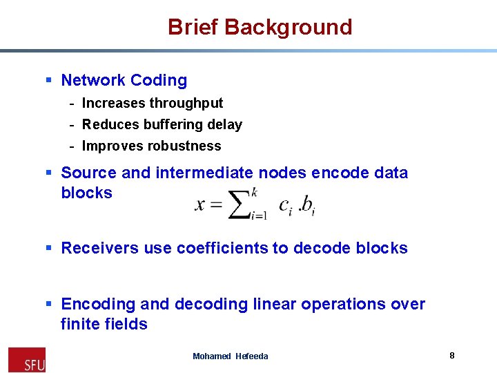 Brief Background § Network Coding - Increases throughput - Reduces buffering delay - Improves