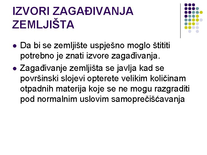 IZVORI ZAGAĐIVANJA ZEMLJIŠTA l l Da bi se zemljište uspješno moglo štititi potrebno je