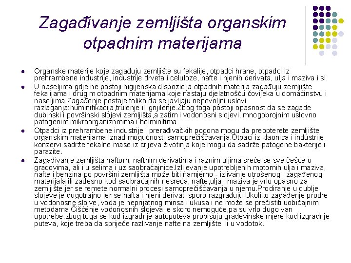 Zagađivanje zemljišta organskim otpadnim materijama l l Organske materije koje zagađuju zemljište su fekalije,