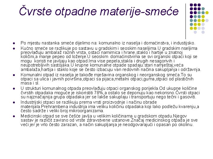 Čvrste otpadne materije-smeće l l l Po mjestu nastanka smeće dijelimo na: komunalno iz