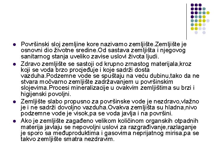 l l Površinski sloj zemljine kore nazivamo zemljište. Zemljište je osnovni dio životne sredine.