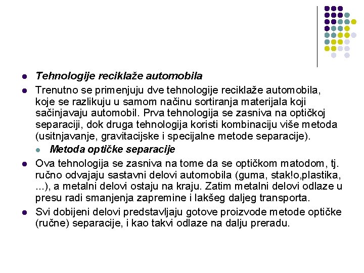 l l Tehnologije reciklaže automobila Trenutno se primenjuju dve tehnologije reciklaže automobila, koje se