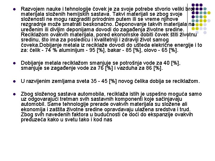 l Razvojem nauke i tehnologije čovek je za svoje potrebe stvorio veliki broj materijala