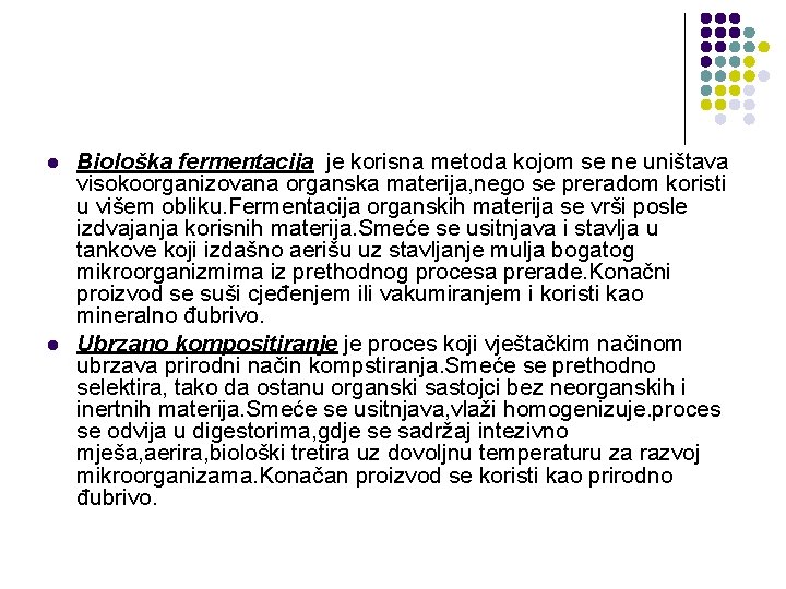 l l Biološka fermentacija je korisna metoda kojom se ne uništava visokoorganizovana organska materija,