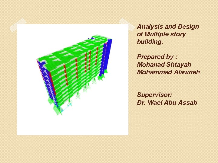 Analysis and Design of Multiple story building. Prepared by : Mohanad Shtayah Mohammad Alawneh