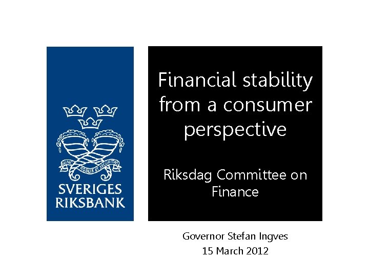 Financial stability from a consumer perspective Riksdag Committee on Finance Governor Stefan Ingves 15